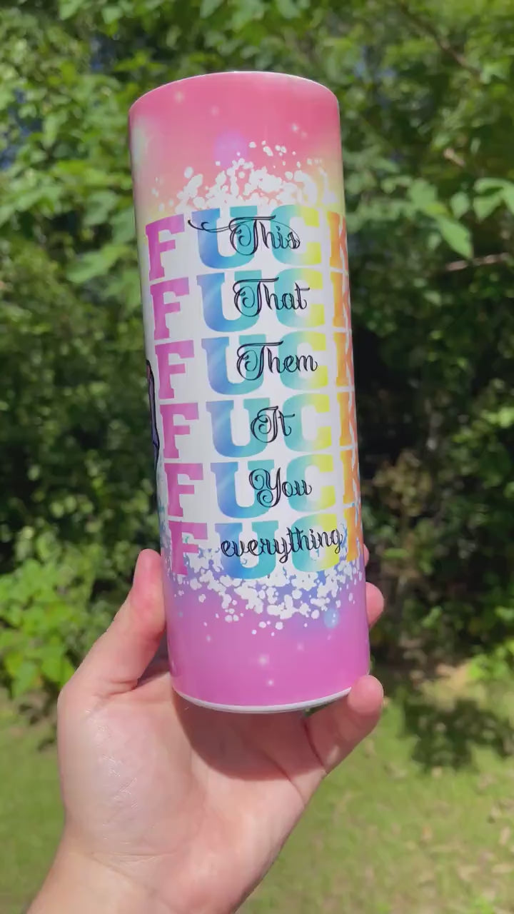 Fuck this, that, you, everyone 20oz rainbow cute skinny tumbler